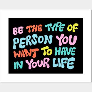 Be the Type of Person You Want to Have in Your Life by Oh So Graceful Posters and Art